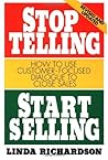 Stop Telling, Start Selling: How to Use Customer-Focused Dialogue to Close Sales Stop Telling, Start Selling: How to Use Customer-Focused Dialogue to Close Sales