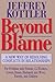 Beyond Blame: A New Way of Resolving Conflicts in Relationships
