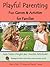 Playful Parenting - Fun Games & Activites For Families (77 Ways to Parent Series Book 6)