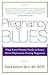 Pregnancy Blues: What Every Woman Needs to Know about Depression During Pregnancy