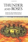 The Complete Stories of Theodore Sturgeon, Volume IV: Thunder and Roses