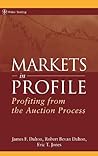 Markets in Profile: Profiting from the Auction Process (Wiley Trading) Markets in Profile: Profiting from the Auction Process (Wiley Trading)