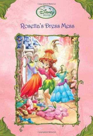 Rosetta's Dress Mess (Tales of Pixie Hollow, #24)