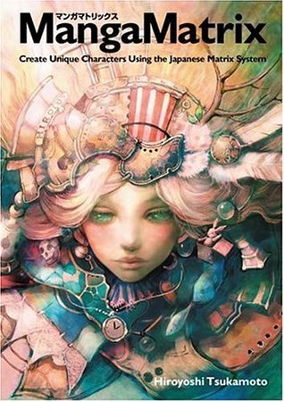 Manga Matrix: Create Unique Characters Using the Japanese Matrix System (MangaMatrix, #1)