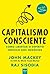 Capitalismo Consciente by John E. Mackey