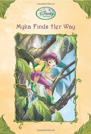 Myka Finds Her Way (Tales of Pixie Hollow, #17)