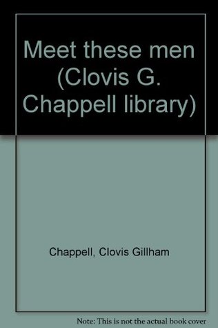 Meet these men (Clovis G. Chappell library)