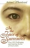In the Face of Surrender: Over 200 Challenging and Inspiring Stories of Overcomers In the Face of Surrender: Over 200 Challenging and Inspiring Stories of Overcomers