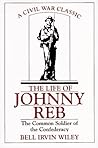 The Life of Johnny Reb by Bell Irvin Wiley