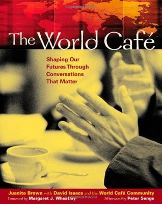 The World Cafe: Shaping Our Futures Through Conversations That Matter (Paperback)