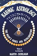 Karmic Astrology, Vol. 1: The Moon's Nodes and Reincarnation