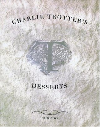 Charlie Trotter's Desserts: [A Cookbook] (Hardcover)