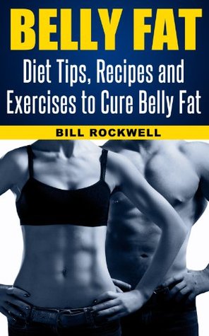 Belly Fat: How to Lose Belly Fat. Diet Tips, Recipes and Exercises to Cure Belly Fat (Kindle Edition)