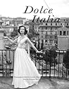 Dolce Italia: The Beautiful Life of Italy in the Fifties and Sixties Dolce Italia: The Beautiful Life of Italy in the Fifties and Sixties