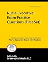 Nurse Executive Exam Practice Questions (First Set): Nurse Executive Practice Test and Exam Review for the Nurse Executive Board Certification Test