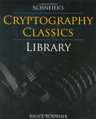 Schneier's Cryptography Classics Library: Applied Cryptography / Secrets and Lies / Practical Cryptography