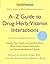 A-Z Guide to Drug-Herb-Vitamin Interactions by Healthnotes Inc. A-Z Guide to Drug-Herb-Vitamin Interactions by Healthnotes Inc.