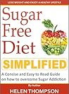 Sugar Free Diet Simplified: A Concise and Easy to Read Guide on Learning to Identify and Overcome Sugar Addiction