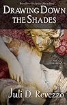 Drawing Down the Shades by Juli D. Revezzo
