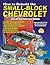 How To Rebuild The Small-Block Chevy: Stock and High-Performance Rebuilds