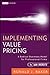 Implementing Value Pricing: A Radical Business Model for Professional Firms (Wiley Professional Advisory Services Book 8)