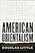American Orientalism by Douglas Little
