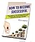 How to Become Successful: A guide to achieving your desires in all areas with tools and processes I have applied after I learned from Master Teachers. Learn the importance of your vibration