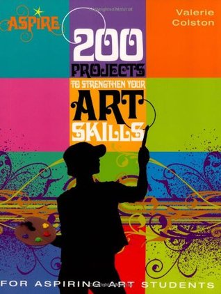 200 Projects to Strengthen Your Art Skills (Barron’s Aspire Series)