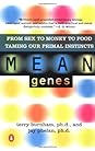 Mean Genes: From Sex to Money to Food: Taming Our Primal Instincts