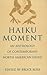 Haiku Moment: An Anthology of Contemporary North American Haiku