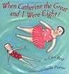 When Catherine the Great and I Were Eight! by Cari Best