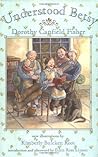 Understood Betsy by Dorothy Canfield Fisher Understood Betsy by Dorothy Canfield Fisher