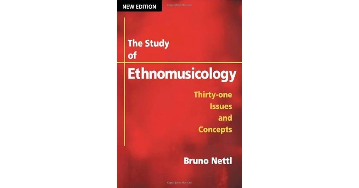 The Study of Ethnomusicology ThirtyOne Issues and Concepts by Bruno Nettl