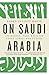 On Saudi Arabia by Karen Elliott House