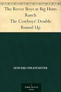 The Rover Boys at Big Horn Ranch The Cowboys' Double Round-Up