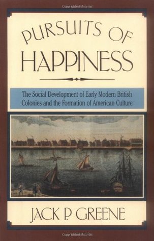 Pursuits of Happiness: The Social Development of Early Modern British Colonies and the Formation of American Culture (Paperback)