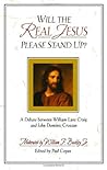Will the Real Jesus Please Stand Up? A Debate between William Lane Craig & John Dominic Crossan Will the Real Jesus Please Stand Up? A Debate between William Lane Craig & John Dominic Crossan
