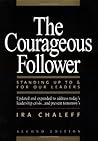 The Courageous Follower: Standing Up to and for Our Leaders (2nd Edition)