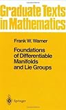 Foundations of Differentiable Manifolds and Lie Groups by Frank W. Warner