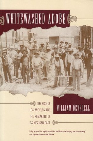 Whitewashed Adobe: The Rise of Los Angeles and the Remaking of Its Mexican Past (Paperback)
