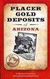 Placer Gold Deposits of Arizona Placer Gold Deposits of Arizona