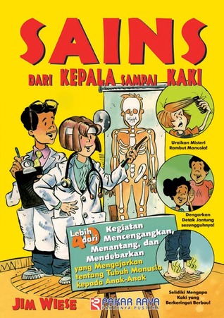 Sains Dari Kepala Sampai Kaki: Lebih dari 40 Kegiatan Mencengangkan, Menantang, dan Mendebarkan yang Mengajarkan tentang Tubuh Manusia kepada Anak-Anak