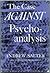 The Case Against Psychoanalysis