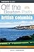 British Columbia Off the Beaten Path (Off the Beaten Path Series)