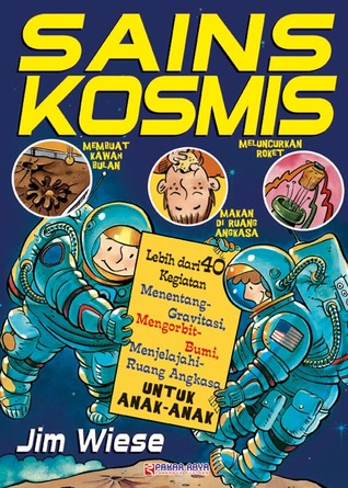 Sains Kosmis: Lebih dari 40 Kegiatan Menentang Gravitasi, Mengorbit Bumi, Menjelajahi Ruang Angkasa untuk Anak-Anak