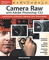 Real World Camera Raw With Adobe Photoshop CS2: Industrial-Strength Production Techniques