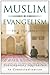 Muslim Evangelism: Contemporary Approaches to Contextualization