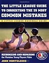 Little League Baseball Guide to Correcting the 25 Most Common Mistakes : Recognizing and Repairing the Mistakes Young Players Make