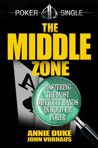 The Middle Zone: Mastering the Most Difficult Hands in Hold'em Poker (Kindle Edition)