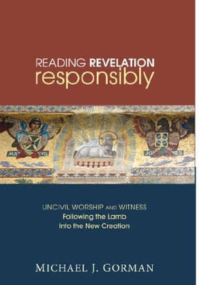Reading Revelation Responsibly: Uncivil Worship and Witness: Following the Lamb into the New Creation